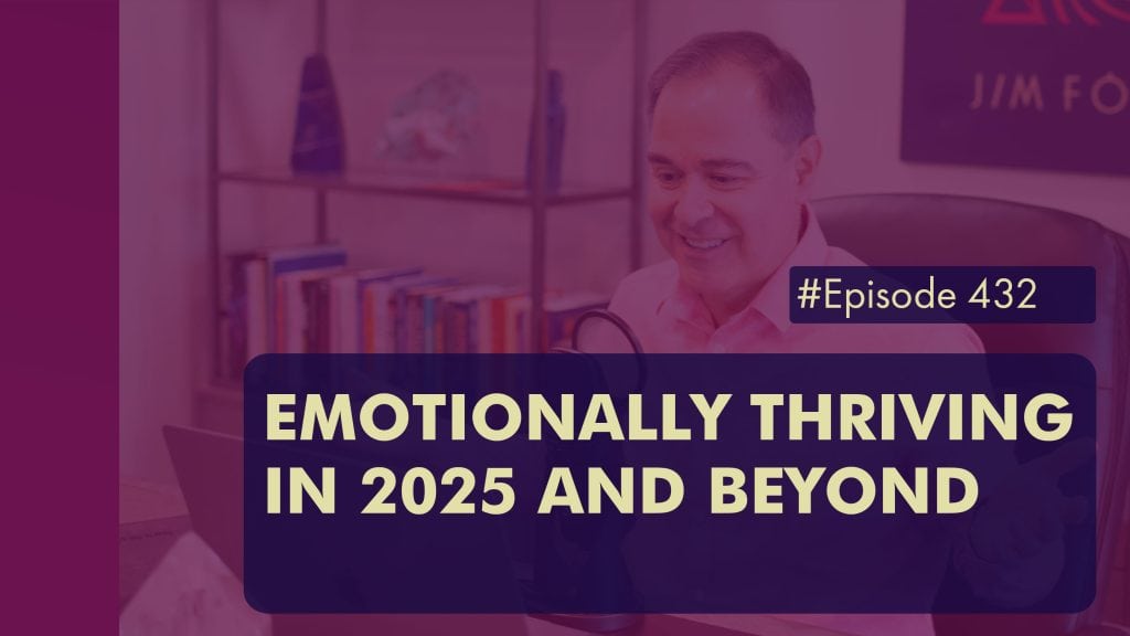 EPISODE 432 Emotionally Thriving in 2025 and Beyond