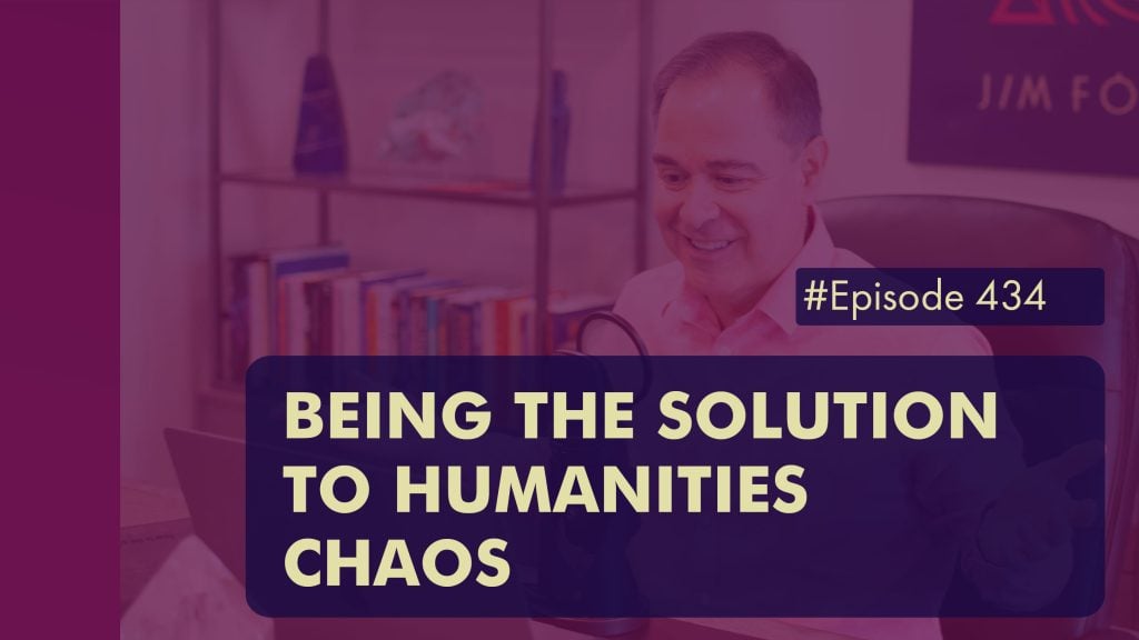 Ep 434 Being the Solution to Humanities Chaos