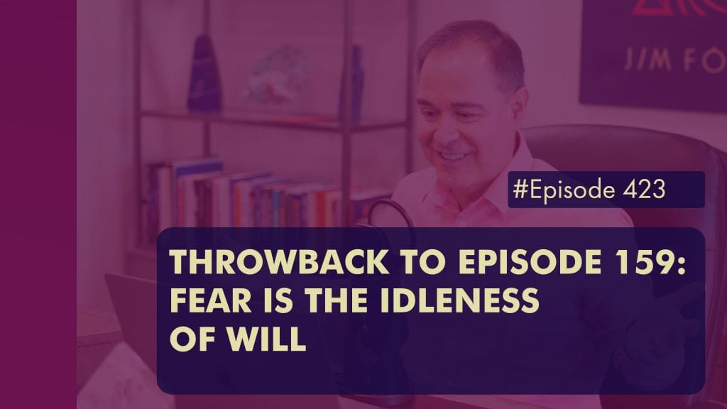 Episode 423 Throwback to EPISODE 159 Fear is the idleness of will