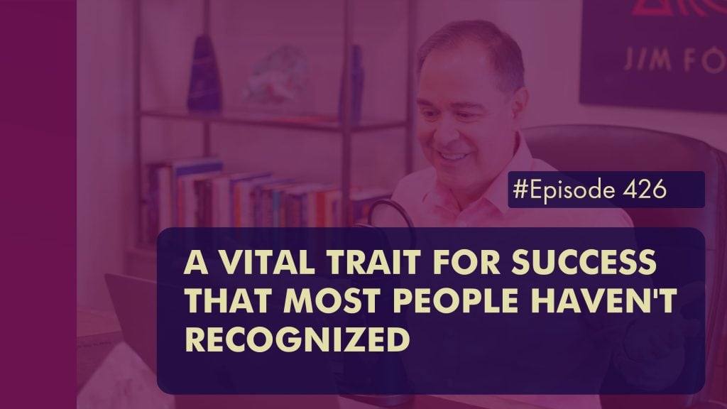 Episode 426 A Vital Trait For Success That Most People Havent Recognized