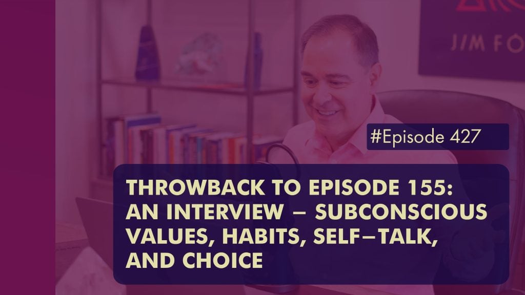 Episode 427 Throwback to EPISODE 155 An Interview Subconscious Values Habits Self talk and Choice