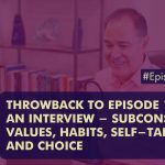 Episode 427 Throwback to EPISODE 155 An Interview Subconscious Values Habits Self talk and Choice