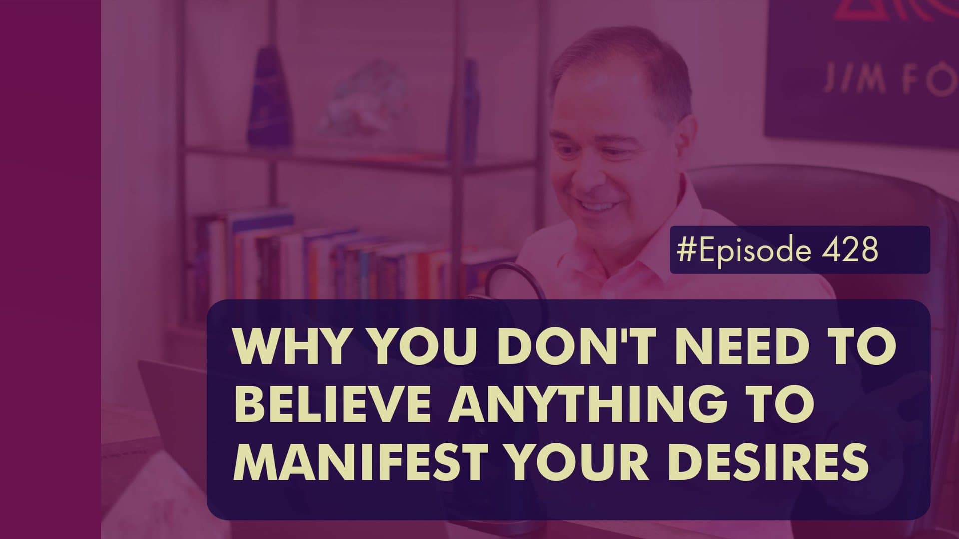 Episode 428 Why You Dont Need to Believe Anything to Manifest Your Desires scaled